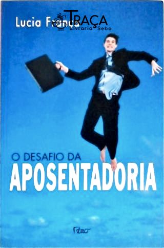 O Desafio da Aposentadoria