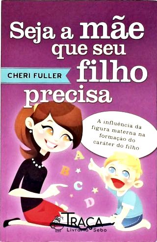 Seja a Mãe Que Seu Filho Precisa