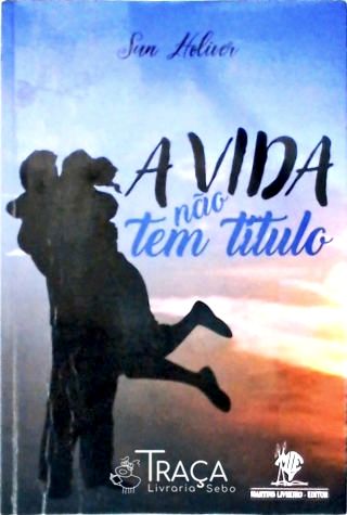 A Vida Não Tem Título