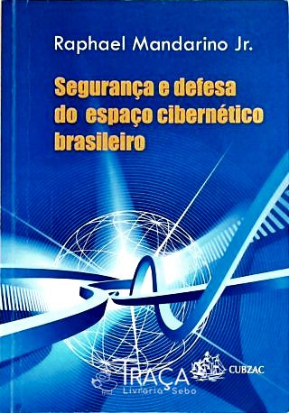 Segurança e Defesa do Espaço Cibernético Brasileiro