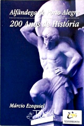 Alfândega de Porto Alegre: 200 Anos de História
