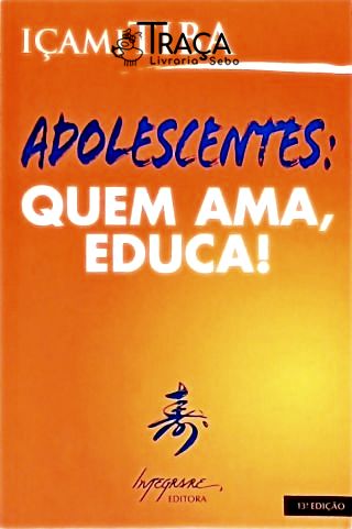 Adolescentes: Quem Ama, Educa!