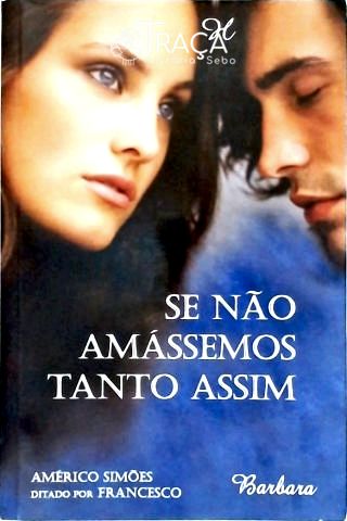 Se Não Amássemos Tanto Assim