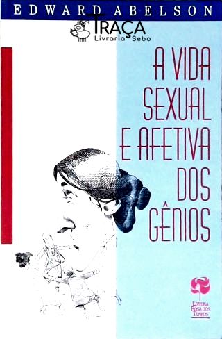 A Vida Sexual e Afetiva dos Gênios
