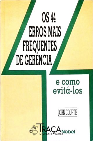 Os 44 Erros Mais Freqüentes da Gerência