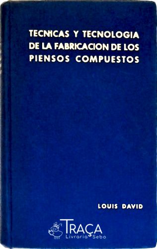Tecnicas Y Tecnologia de La Fabricacion de Los Piensos Compuestos