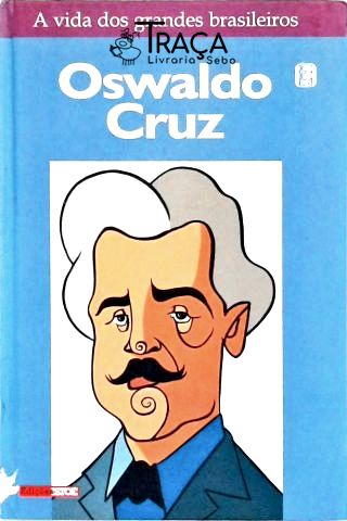 A Vida dos Grandes Brasileiros: Oswaldo Cruz