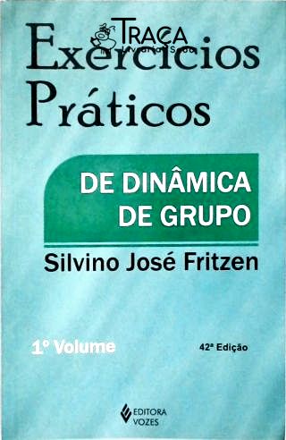 Exercícios Práticos de Dinâmica de Grupo - Vol. 1