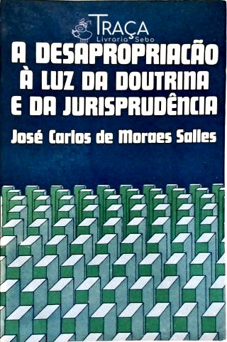 A Desapropriação À Luz da Doutrina e da Jurisprudência