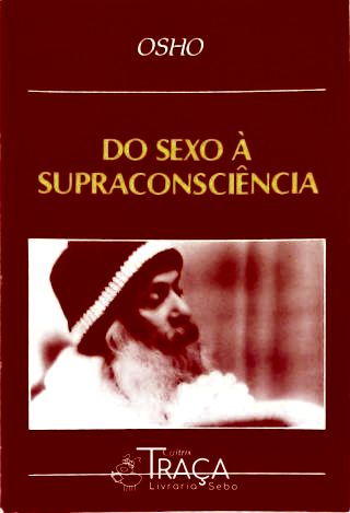 Do Sexo À Supraconsciência