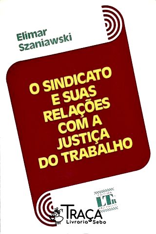 O Sindicato e Suas Relações com a Justiça do Trabalho