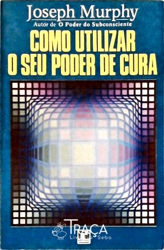 Como Utilizar o Seu Poder de Cura