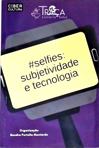 Selfies: Subjetividades e Tecnologia