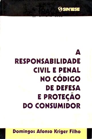 A Responsabilidade Civil e Penal No Código de Defesa do Consumidor