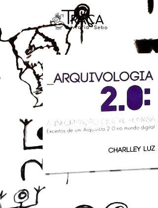 Arquivologia 2. 0: a Informação Digital Humana