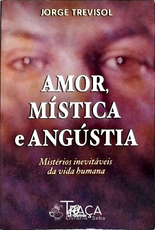 Amor, Mística e Angústia