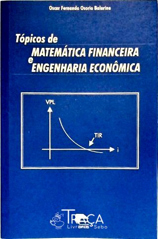 Tópicos de Matemática Financeira e Engenharia Econômica