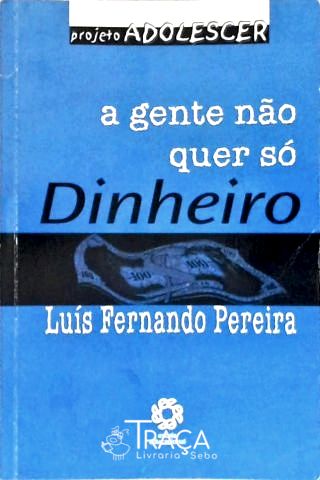 A Gente Não Quer Só Dinheiro