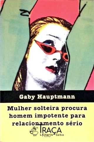 Mulher Solteira Procura Homem Impotente para Relacionamento Sério