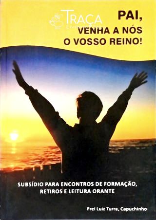 Pai, Venha a Nós o Vosso Reino