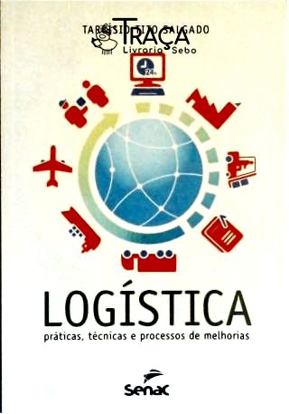 Logística - Práticas, Técnicas e Processos de Melhorias