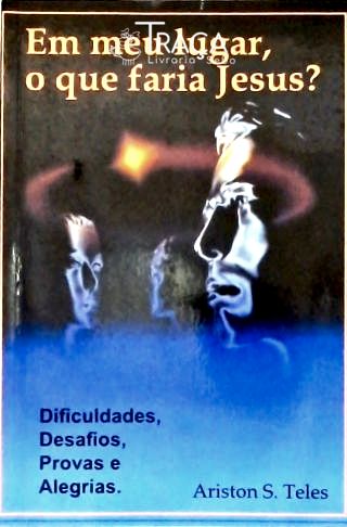 Em Meu Lugar, o Que Faria Jesus?