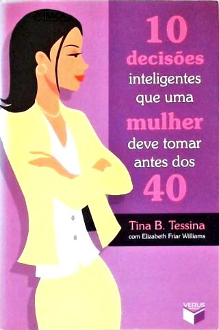 10 Decisões Inteligentes Que Uma Mulher Deve Tomar Antes dos 40