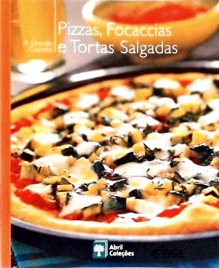 A Grande Cozinha: Pizzas Focaccias E Tortas Salgadas