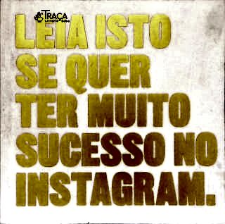 Leia isto se quer ter muito sucesso no Instagram