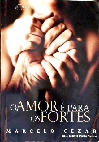 O Amor É Para Os Fortes