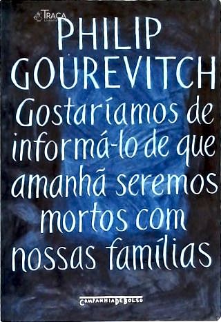 Gostaríamos De Informá-Lo De Que Amanhã Seremos Mortos Com Nossas Famílias