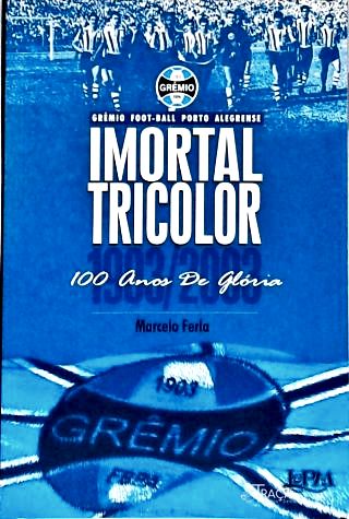 Imortal Tricolor: 100 Anos De Glória
