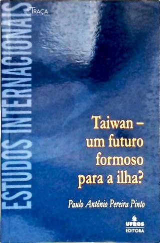 Taiwan - Um Futuro Formoso para a Ilha?