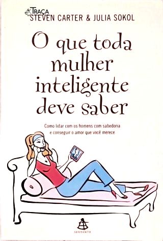 O Que Toda Mulher Inteligente Deve Saber