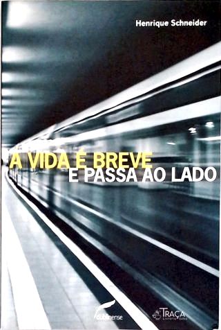 A Vida É Breve E Passa Ao Lado