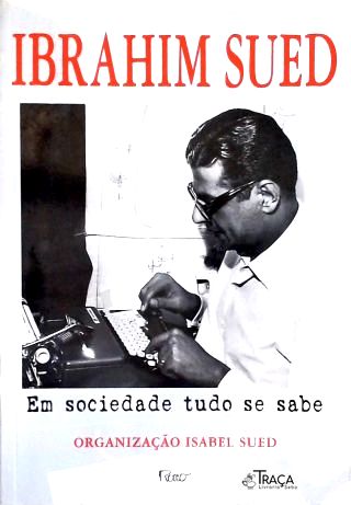 Ibrahim Sued - Em Sociedade Tudo se Sabe