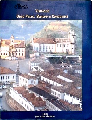 Visitando Ouro Preto Mariana e Congonhas