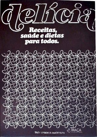 Delícia: Receitas Saúde e Dietas para Todos - Em 3 Volumes