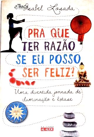 Pra Que Ter Razão Se Eu Posso Ser Feliz?