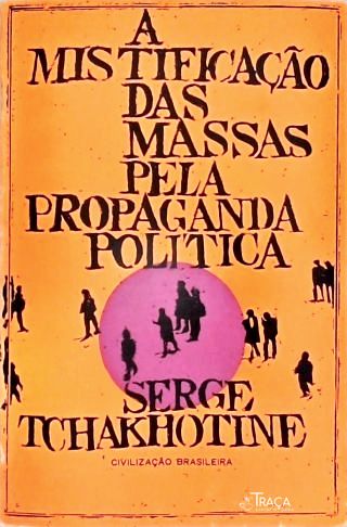 A Mistificação das Massas pela Propaganda Política
