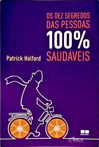Os Dez Segredos das Pessoas 100% Saudáveis