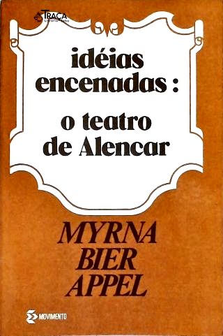 Idéias Encenadas: O Teatro de Alencar