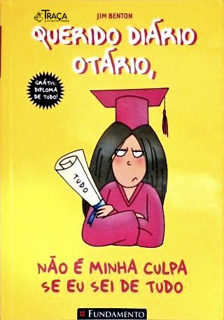 Querido Diário Otário Não É Minha Culpa Se Eu Sei De Tudo