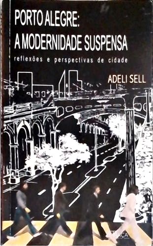 Porto Alegre a Modernidade Suspensa