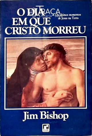 O Dia Em Que Cristo Morreu