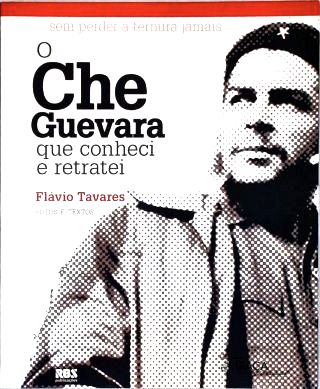 O Che Guevara Que Conheci E Retratei