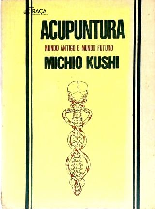 Acupuntura: Mundo Antigo e Mundo Futuro