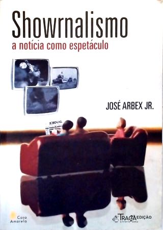 Showrnalismo A Notícia Como Espetáculo