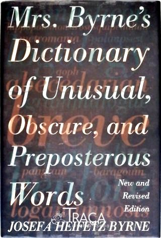 Mrs Byrnes Dictionary of Unusual Obscure and Preposterous Words