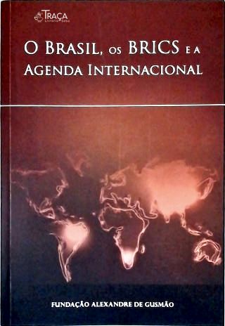 O Brasil os Brics e a Agenda Internacional